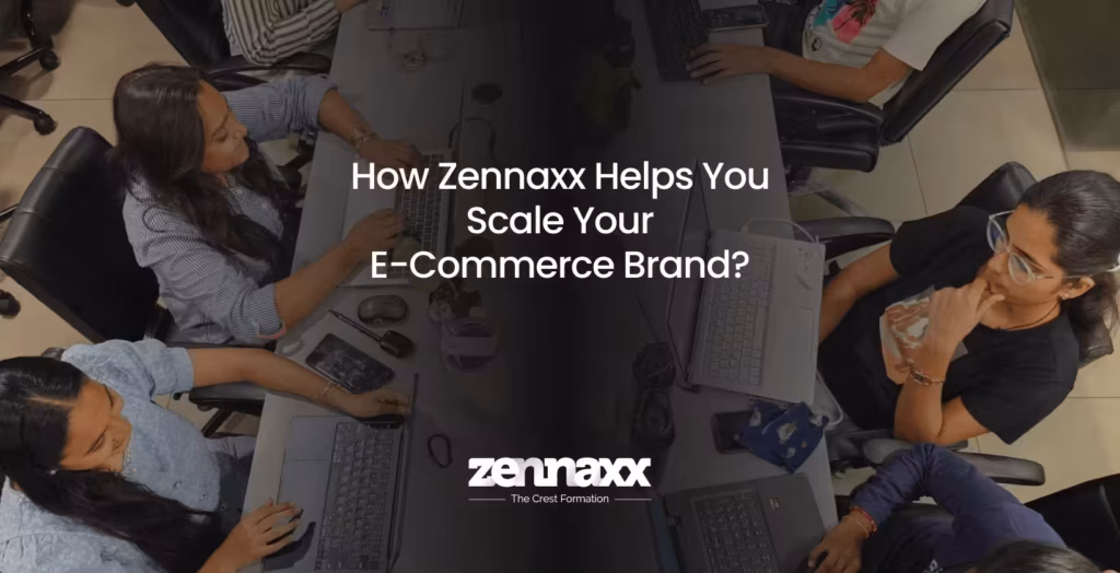 How Zennaxx Helps You Scale Your E-Commerce Brand