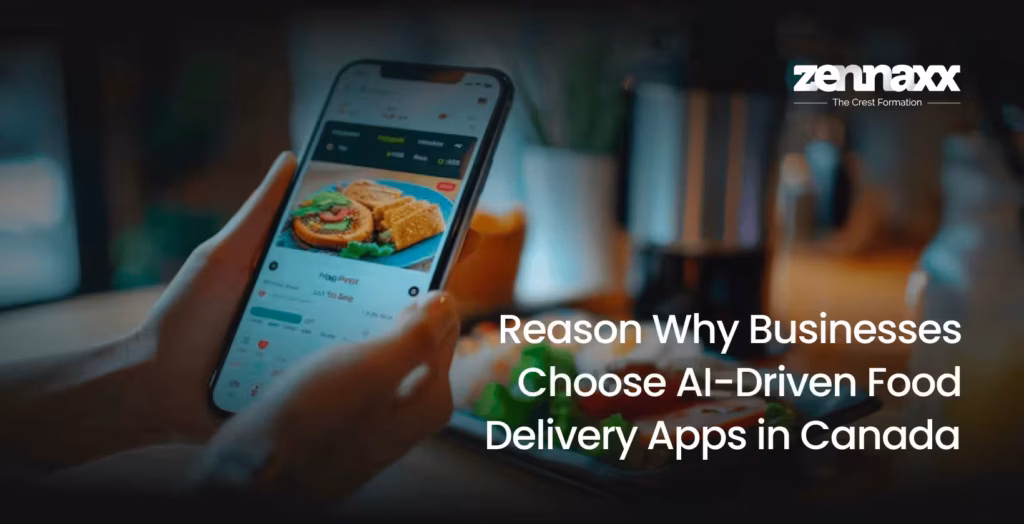 Reason Why Businesses Choose AI-Driven Food Delivery Apps in Canada