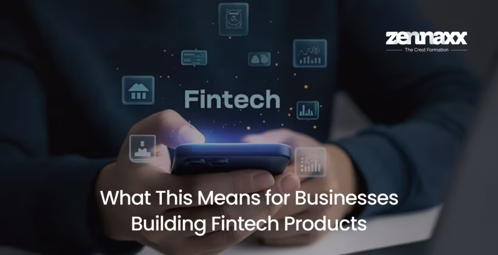 What This Means for Businesses Building Fintech Products